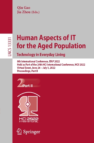 Human Aspects of IT for the Aged Population. Technology in Everyday Living: 8th International Conference, ITAP 2022, Held as Part of the 24th HCI International Conference, HCII 2022, Virtual Event, June 26 - July 1, 2022, Proceedings, Part II. 1st ed. 2022