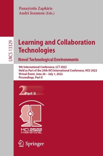Learning and Collaboration Technologies. Novel Technological Environments: 9th International Conference, LCT 2022, Held as Part of the 24th HCI International Conference, HCII 2022, Virtual Event, June 26 - July 1, 2022, Proceedings, Part II. 1st ed. 2022