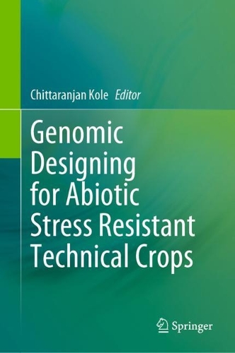 Genomic Designing for Abiotic Stress Resistant Technical Crops. 2022 ed.
