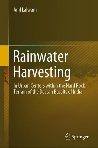 Rainwater Harvesting: In Urban Centers within the Hard Rock Terrain of the Deccan Basalts of India. 2022 ed.