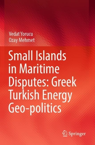 Small Islands in Maritime Disputes: Greek Turkish Energy Geo-politics. 2022 ed.