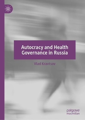 Autocracy and Health Governance in Russia.