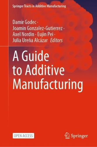 A Guide to Additive Manufacturing. 1st ed. 2022