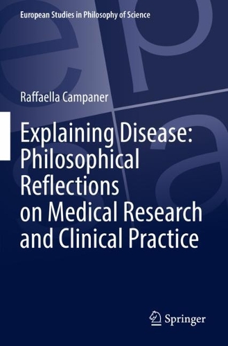 Explaining Disease: Philosophical Reflections on Medical Research and Clinical Practice. 2022 ed.