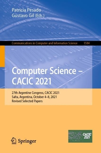 Computer Science - CACIC 2021: 27th Argentine Congress, CACIC 2021, Salta, Argentina, October 4-8, 2021, Revised Selected Papers. 1st ed. 2022