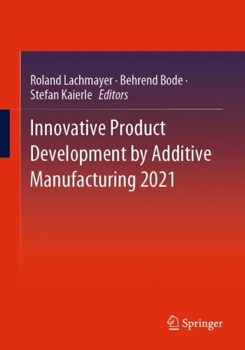 Innovative Product Development by Additive Manufacturing 2021. 1st ed. 2023