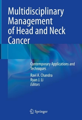 Multidisciplinary Management of Head and Neck Cancer: Contemporary Applications and Techniques. 2022 ed.