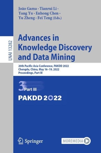 Advances in Knowledge Discovery and Data Mining: 26th Pacific-Asia Conference, PAKDD 2022, Chengdu, China, May 16-19, 2022, Proceedings, Part III. 1st ed. 2022