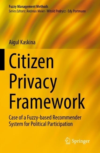 Citizen Privacy Framework: Case of a Fuzzy-based Recommender System for Political Participation. 2022 ed.