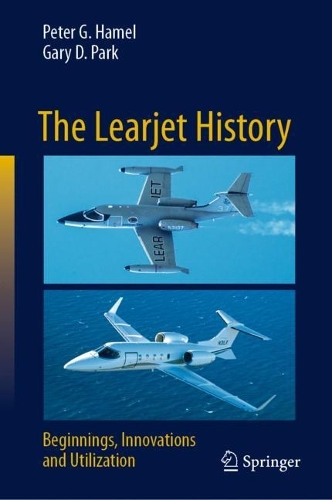 The Learjet History: Beginnings, Innovations and Utilization. 2023 ed.