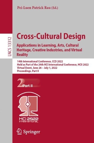 Cross-Cultural Design. Applications in Learning, Arts, Cultural Heritage, Creative Industries, and Virtual Reality: 14th International Conference, CCD 2022, Held as Part of the 24th HCI International Conference, HCII 2022, Virtual Event, June 26 - July 1, 2022, Proceedings, Part II. 1st ed. 2022