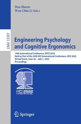 Engineering Psychology and Cognitive Ergonomics: 19th International Conference, EPCE 2022, Held as Part of the 24th HCI International Conference, HCII 2022, Virtual Event, June 26 - July 1, 2022, Proceedings. 1st ed. 2022