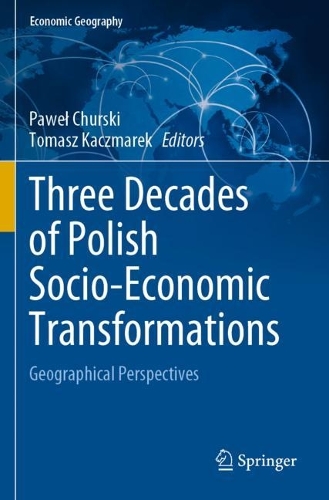 Three Decades of Polish Socio-Economic Transformations: Geographical Perspectives. 2022 ed.