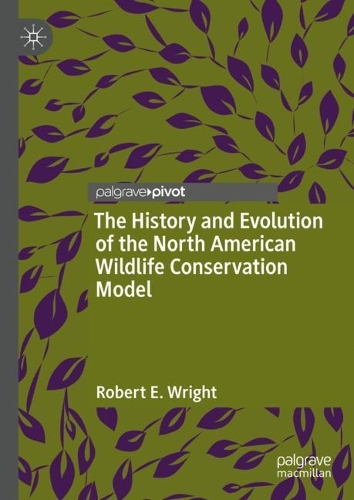 The History and Evolution of the North American Wildlife Conservation Model.
