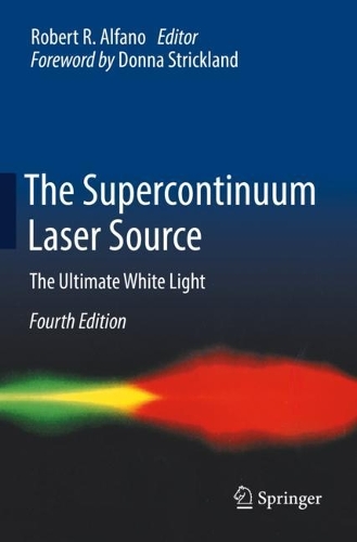 The Supercontinuum Laser Source: The Ultimate White Light. Fourth Edition 2022