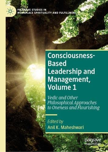 Consciousness-Based Leadership and Management. Volume 1