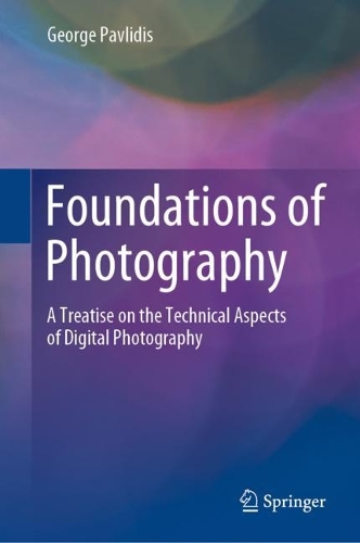 Foundations of Photography: A Treatise on the Technical Aspects of Digital Photography. 2022 ed.