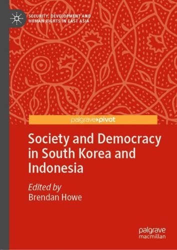 Society and Democracy in South Korea and Indonesia.