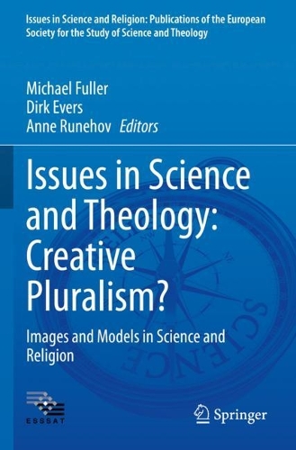 Issues in Science and Theology: Creative Pluralism?: Images and Models in Science and Religion. 2022 ed.
