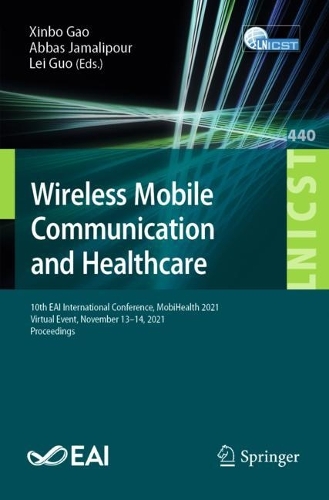 Wireless Mobile Communication and Healthcare: 10th EAI International Conference, MobiHealth 2021, Virtual Event, November 13-14, 2021, Proceedings. 1st ed. 2022