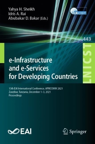 e-Infrastructure and e-Services for Developing Countries: 13th EAI International Conference, AFRICOMM 2021, Zanzibar, Tanzania, December 1-3, 2021, Proceedings. 1st ed. 2022