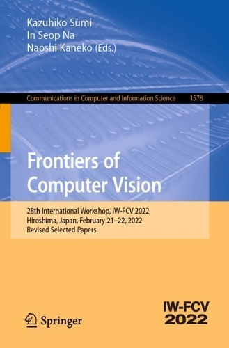 Frontiers of Computer Vision: 28th International Workshop, IW-FCV 2022, Hiroshima, Japan, February 21-22, 2022, Revised Selected Papers. 1st ed. 2022