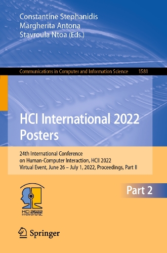 HCI International 2022 Posters: 24th International Conference on Human-Computer Interaction, HCII 2022, Virtual Event, June 26 - July 1, 2022, Proceedings, Part II. 1st ed. 2022