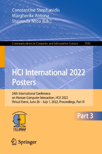 HCI International 2022 Posters: 24th International Conference on Human-Computer Interaction, HCII 2022, Virtual Event, June 26 - July 1, 2022, Proceedings, Part III. 1st ed. 2022