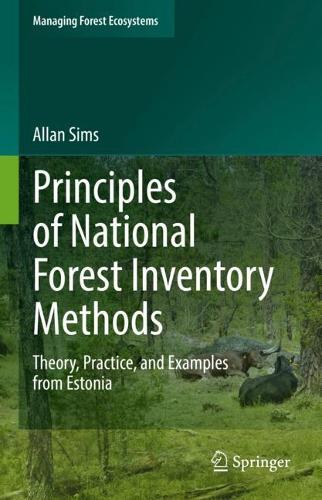 Principles of National Forest Inventory Methods: Theory, Practice, and Examples from Estonia. 2022 ed.