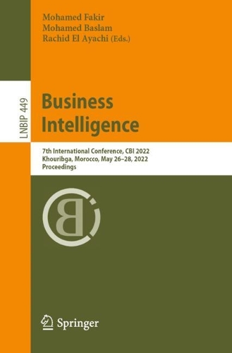 Business Intelligence: 7th International Conference, CBI 2022, Khouribga, Morocco, May 26-28, 2022, Proceedings. 1st ed. 2022