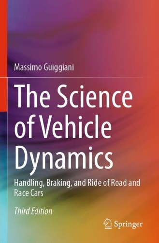 The Science of Vehicle Dynamics: Handling, Braking, and Ride of Road and Race Cars. Third Edition 2023
