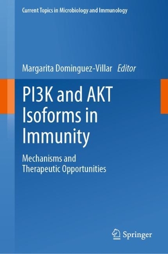 PI3K and AKT Isoforms in Immunity: Mechanisms and Therapeutic Opportunities. 2022 ed.