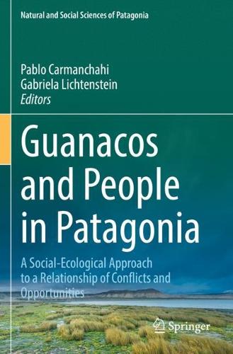 Guanacos and People in Patagonia: A Social-Ecological Approach to a Relationship of Conflicts and Opportunities. 2022 ed.