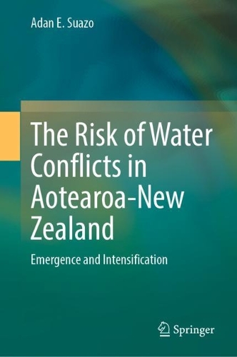 The Risk of Water Conflicts in Aotearoa-New Zealand: Emergence and Intensification. 2022 ed.