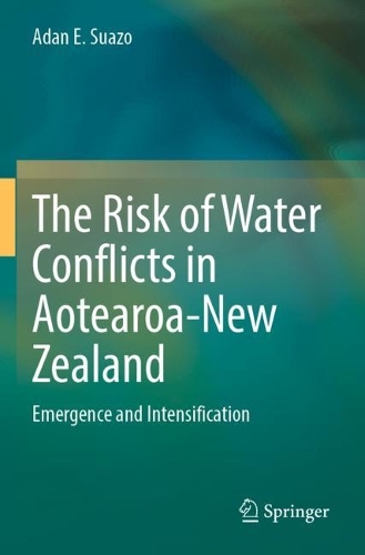 The Risk of Water Conflicts in Aotearoa-New Zealand: Emergence and Intensification. 2022 ed.