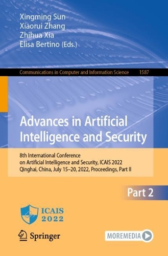 Advances in Artificial Intelligence and Security: 8th International Conference on Artificial Intelligence and Security, ICAIS 2022, Qinghai, China, July 15-20, 2022, Proceedings, Part II. 1st ed. 2022