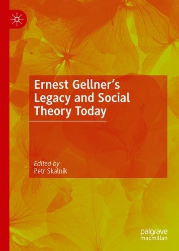 Ernest Gellner's Legacy and Social Theory Today.