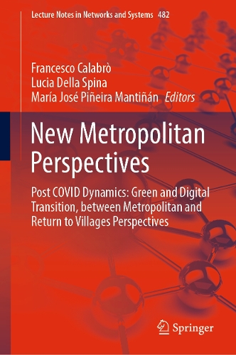 New Metropolitan Perspectives: Post COVID Dynamics: Green and Digital Transition, between Metropolitan and Return to Villages Perspectives. 2022 ed.
