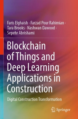 Blockchain of Things and Deep Learning Applications in Construction: Digital Construction Transformation. 2023 ed.