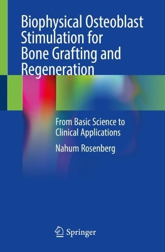 Biophysical Osteoblast Stimulation for Bone Grafting and Regeneration: From Basic Science to Clinical Applications. 2023 ed.