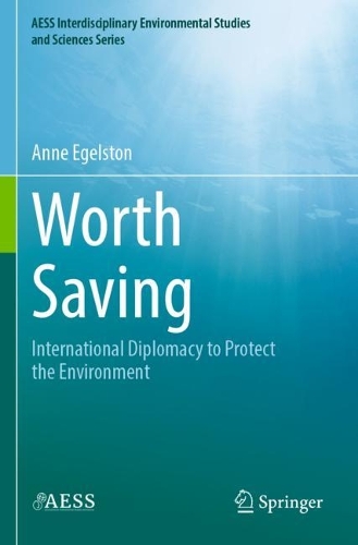 Worth Saving: International Diplomacy to Protect the Environment. 2022 ed.