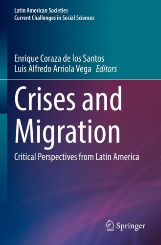 Crises and Migration: Critical Perspectives from Latin America. 2022 ed.