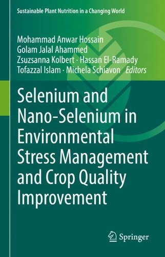 Selenium and Nano-Selenium in Environmental Stress Management and Crop Quality Improvement. 2022 ed.