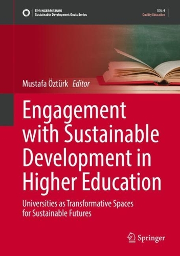 Engagement with Sustainable Development in Higher Education: Universities as Transformative Spaces for Sustainable Futures. 2022 ed.