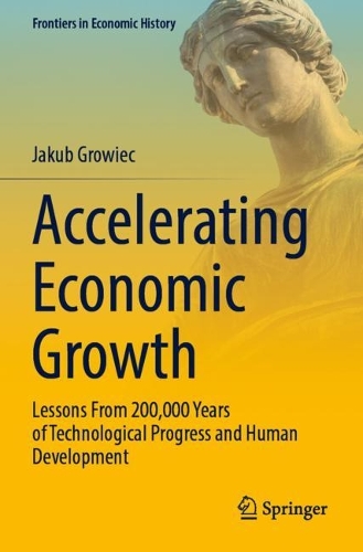 Accelerating Economic Growth: Lessons From 200,000 Years of Technological Progress and Human Development. 2022 ed.