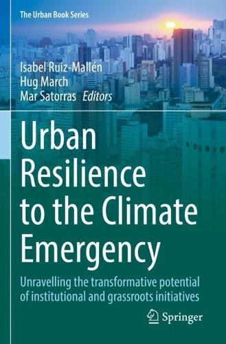 Urban Resilience to the Climate Emergency: Unravelling the transformative potential of institutional and grassroots initiatives. 2022 ed.