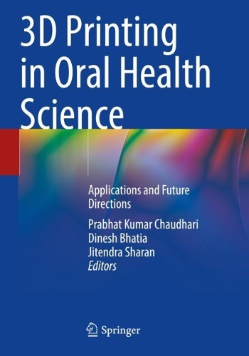 3D Printing in Oral Health Science: Applications and Future Directions. 2022 ed.
