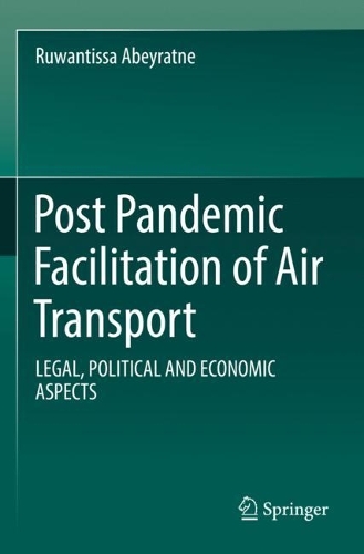 Post Pandemic Facilitation of Air Transport: LEGAL, POLITICAL AND ECONOMIC ASPECTS. 2022 ed.