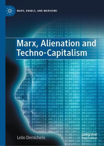 Marx, Alienation and Techno-Capitalism.