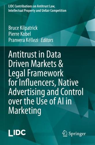 Antitrust in Data Driven Markets & Legal Framework for Influencers, Native Advertising and Control over the Use of AI in Marketing. 2023 ed.